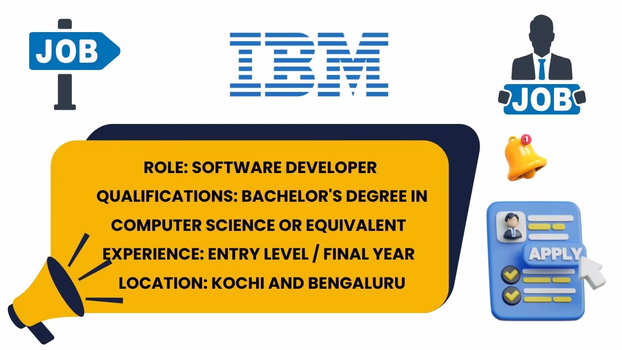 IBM hiring Software Developers, Bachelor’s degree required, entry-level, locations Kochi and Bengaluru.