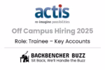 Actis Technologies Off Campus Hiring 2025 for Trainee Key Accounts with Backbencher Buzz branding.