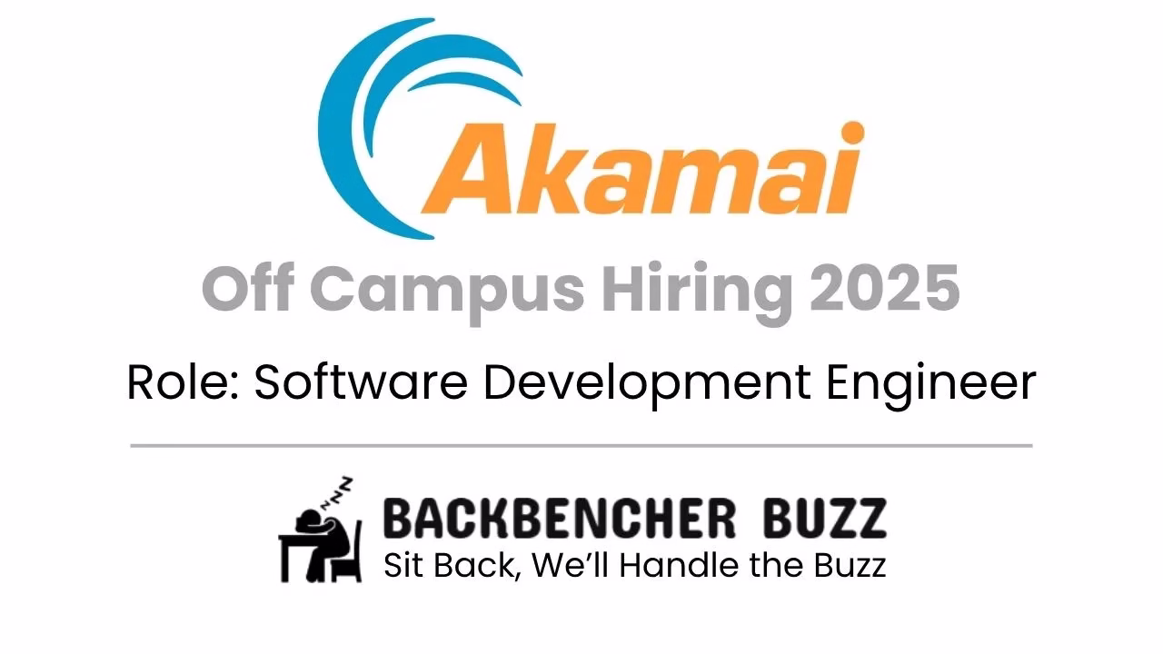 Akamai Off Campus Hiring 2025 for Software Development Engineer with BackBencher Buzz branding.