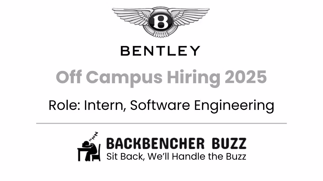Bentley Off Campus Hiring 2025 for Software Engineering Interns, featuring Backbencher Buzz logo and tagline.