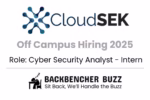 CloudSEK Off Campus Hiring 2025 banner for Cyber Security Analyst Intern with Backbencher Buzz branding.