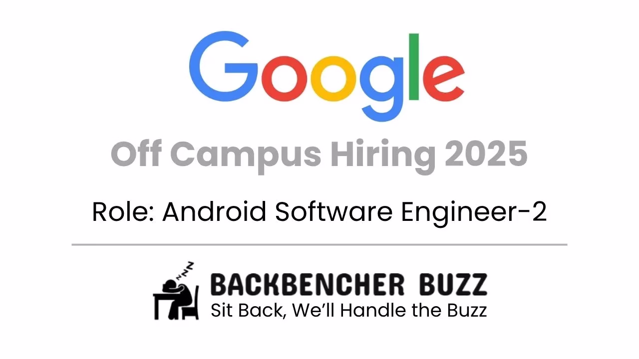 Google Off Campus Hiring 2025 banner for Android Software Engineer-2 with Backbencher Buzz branding.