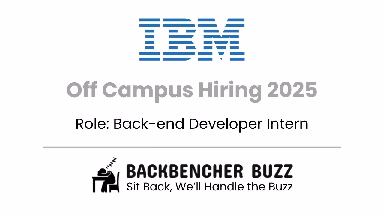 IBM Off Campus Hiring 2025 for Back-end Developer Intern, featuring Backbencher Buzz logo and tagline.