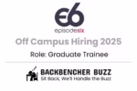 Episode Six Off Campus Hiring 2025 banner for Graduate Trainee with Backbencher Buzz branding.