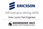 Graphic announcing Ericsson Off Campus Hiring 2025 for Junior Test Engineer with Backbencher Buzz logo.